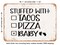 DECORATIVE METAL SIGN - Stuffed With Tacos Pizza Baby - Vintage Rusty Look